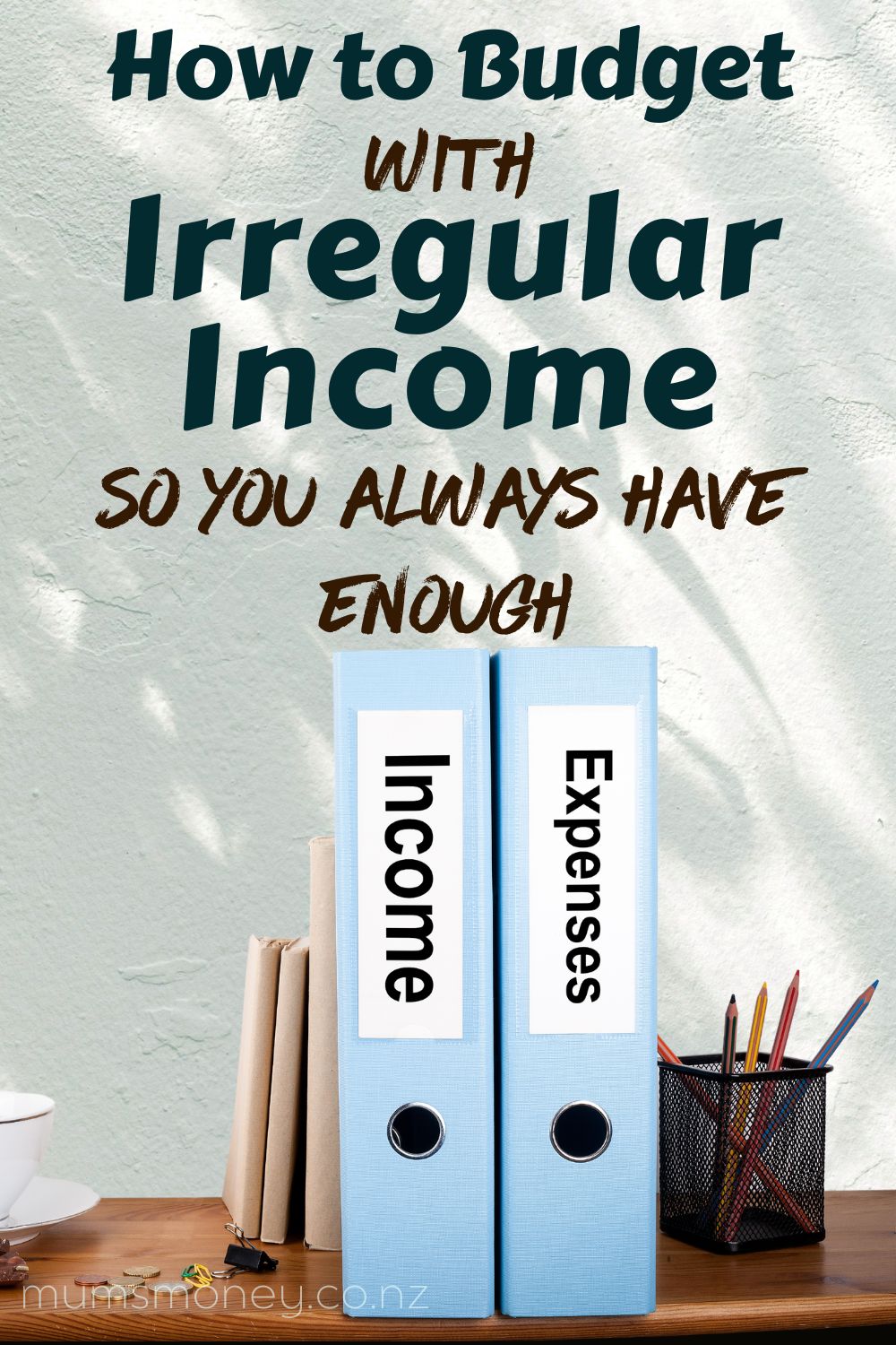 How to Budget with Irregular Income So You Always Have Enough Pin Image