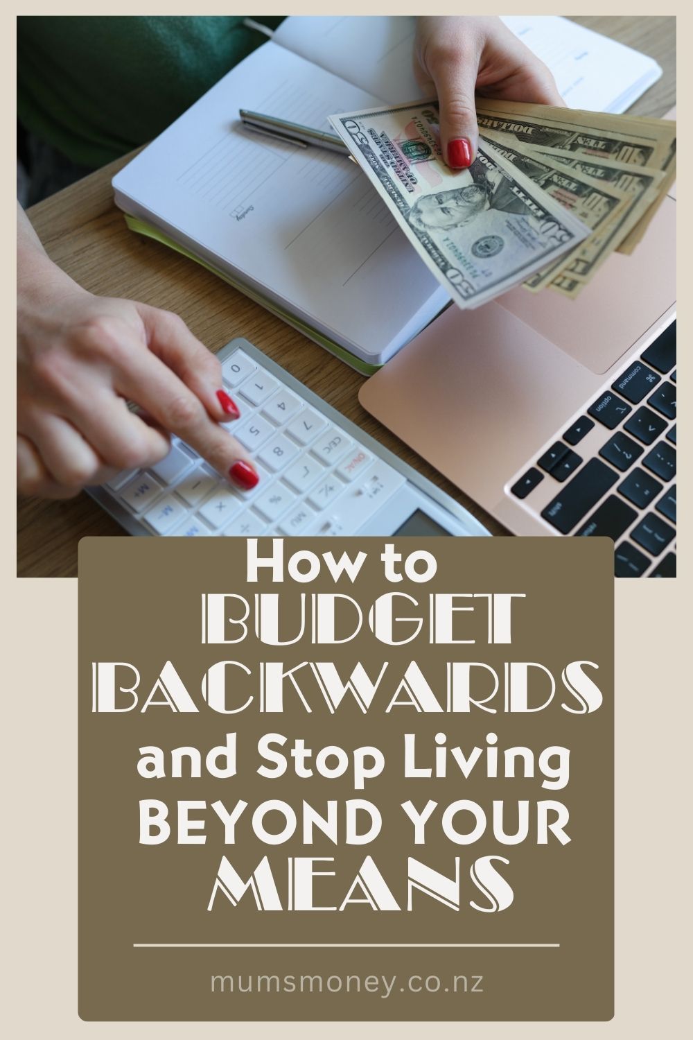 How to Budget Backwards and Stop Living Beyond Your Means