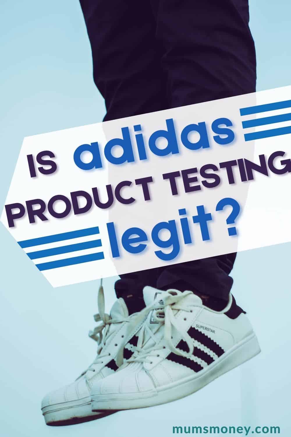 An image showing a pair of legs wearing black pants a a pair of white rubber shoes and text overlay that reads Is Adidas Product Testing Legit 