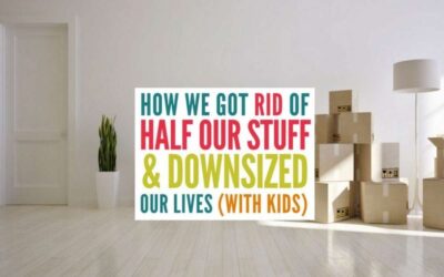 How We Got Rid of Half Our Stuff and Downsized Our Lives